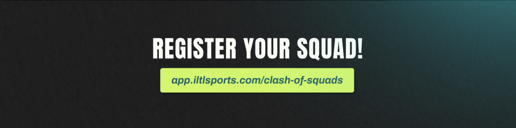 Register your squad! app.iltlsports.com/clash-of-squads
